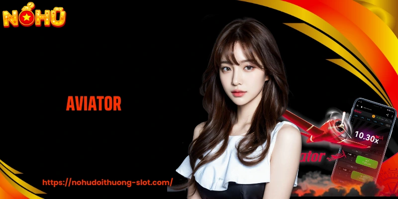 AVIATOR - Cảm Giác Căng Thẳng Đến Từ Từng Giây Chờ Đợi