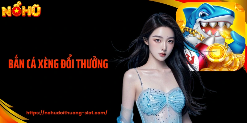 Bắn Cá Xèng Đổi Thưởng - Cách Đọc Nhịp Tối Ưu Chiến Thắng