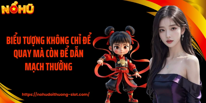 Biểu tượng không chỉ để quay mà còn để dẫn mạch thưởng