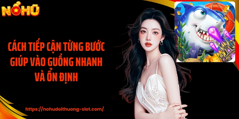 Cách tiếp cận từng bước giúp vào guồng nhanh và ổn định