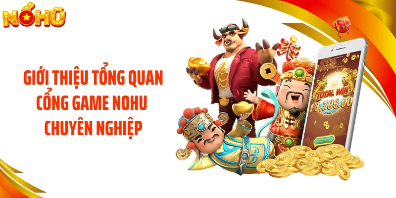 Giới thiệu tổng quan cổng game NOHU chuyên nghiệp