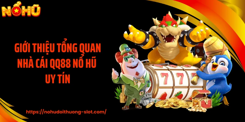 Giới thiệu tổng quan nhà cái QQ88 nổ hũ uy tín
