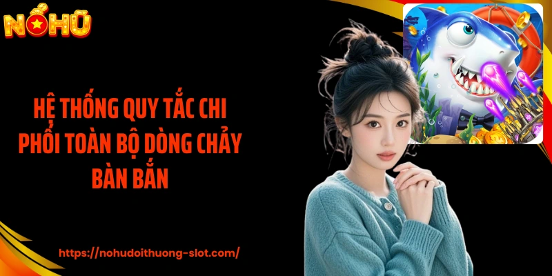 Hệ thống quy tắc chi phối toàn bộ dòng chảy bàn bắn