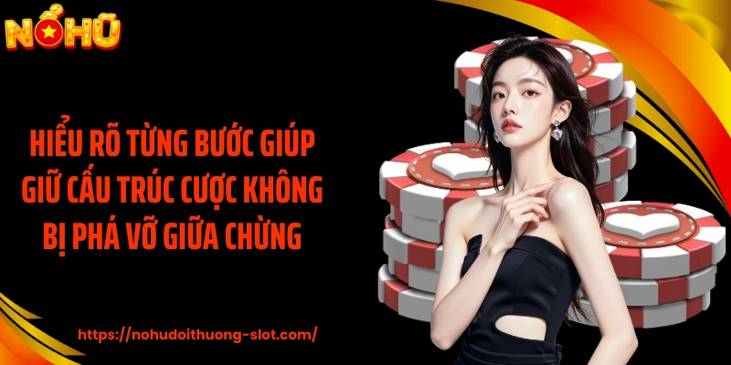 Hiểu rõ từng bước giúp giữ cấu trúc cược không bị phá vỡ giữa chừng.