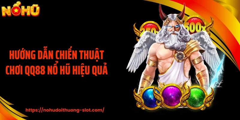 Hướng dẫn chiến thuật chơi QQ88 nổ hũ hiệu quả