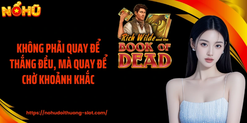 Không phải quay để thắng đều, mà quay để chờ khoảnh khắc