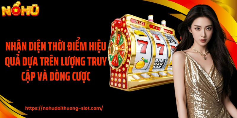 Nhận diện thời điểm hiệu quả dựa trên lượng truy cập và dòng cược