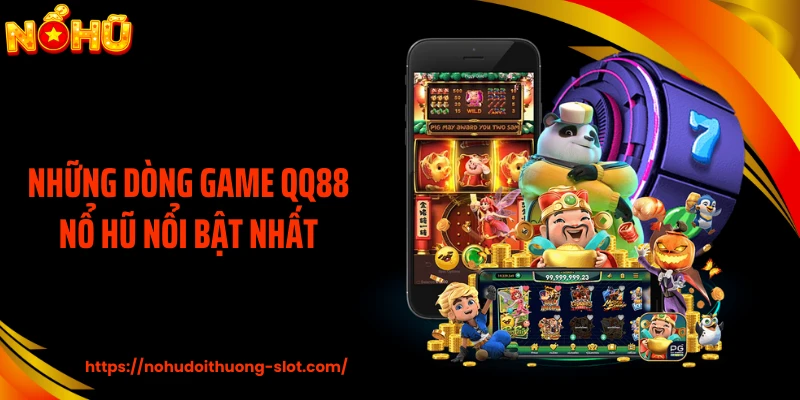 Những dòng game QQ88 nổ hũ nổi bật nhất