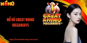 Nổ Hũ Great Rhino Megaways: Khởi Động Vòng Quay Hiệu Quả