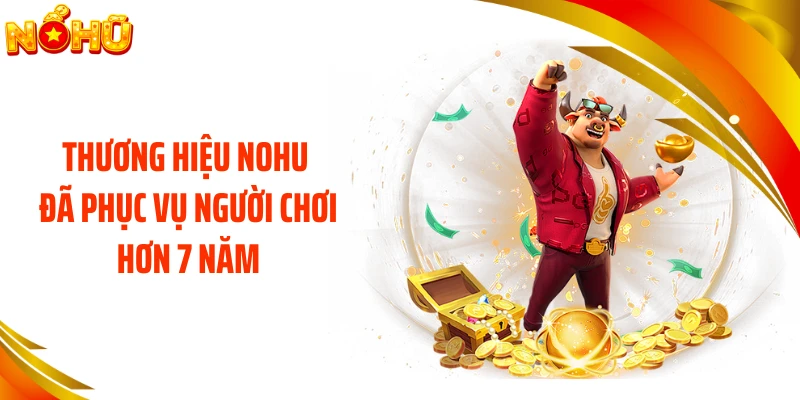 Thương hiệu NOHU đã phục vụ người chơi hơn 7 năm